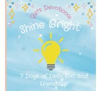 Shine Bright: 7 Days of Faith, Fun, and Friendship: Kid's Devotional for Girls (Ages 8-12)