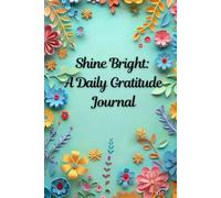 Shine Bright: A Daily Gratitude Journal: Finding Joy in Everyday Moments