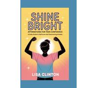 Shine Bright: Affirmations for Teen Confidence: A Daily Guide to Self-Love and Overcoming Anxiety
