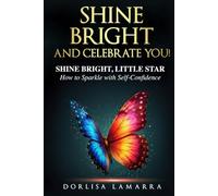 Shine Bright and Celebrate You: Shine Bright, Little Star: How to Sparkle with Self-Confidence