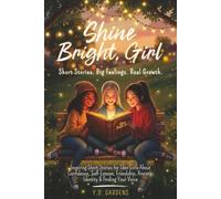 Shine Bright, Girl: Inspiring Short Stories for Teen Girls About Confidence, Self-Esteem, Friendship, Anxiety, Identity & Finding Your Voice