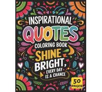 Shine Bright, Inspirational Quotes Coloring Book: Uplifting Coloring Book with Motivational Quotes to Help Kids, Teens, and Adults Shine Bright Every Day