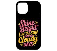 Shine Bright Like The Sun Even on Cloudy Days - Coque pour iPhone 12/12 Pro