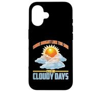 Shine Bright Like The Sun Even on Cloudy Days Coque pour iPhone 16