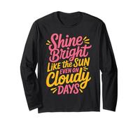 Shine Bright Like The Sun Even on Cloudy Days - Manche Longue