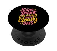 Shine Bright Like The Sun Even on Cloudy Days - PopSockets PopGrip Adhésif
