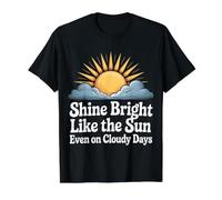 Shine Bright Like The Sun Even on Cloudy Days - T-Shirt Graphique avec Valeur