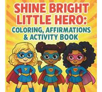 Shine Bright, Little Hero: A Coloring, Affirmations & Activity Book for Young Girls Ages 4-8