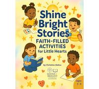 Shine Bright Stories Faith-filled Activities for Little Hearts: Inspiring Young Hearts to Shine