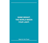 Shine Bright, The World Needs Your Light - Inspirational Notebook for Women: Daily Journal to Boost Confidence, Self-Love, and Positive Energy