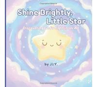 Shine Brightly, Little Star: Discovering God's Light In Us All