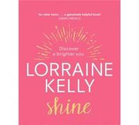 Shine by Lorraine Kelly Unknown (Auteur)