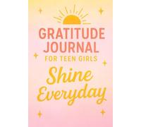 Shine Everyday: A Gratitude Journal for Teen Girls to Spark Positivity, Confidence & Joy