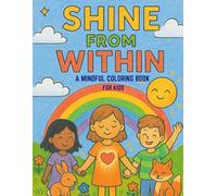 Shine From Within: A Mindful Coloring Book for Kids with Affirmations and Gentle Art | Ages 6-9 | Inspired by Waldorf Values