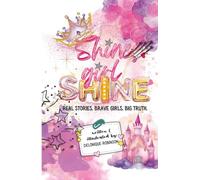 Shine Girl Shine: Real Stories. Brave Girls. Big Truth.
