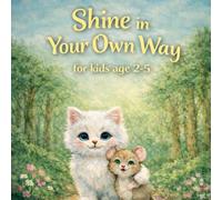 shine in your own way, discovering the magic inside you with happy positive illustrated book for kids: A confidence-building story for toddlers /self-esteem & be yourself book for kids age 2-5