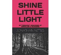 Shine Little Light: Bittersweet Memories Of Miracles & Wonders