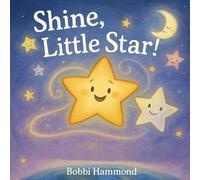 Shine, Little Star: A Rhyming Picture Book About Courage, Confidence, and Shining Bright