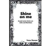 Shine On Me Kampf Zweier Seelen Um Liebe Und Überleben