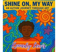 Shine On, My Way: An Autism Journey Through Art