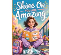 Shine On You Are Amazing: Inspiring Stories for Teen Girls Ages 11-16, Filled With Confidence, Kindness, and Courage