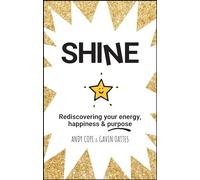 Shine: Rediscovering Your Energy, Happiness and Purpose