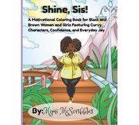 Shine, Sis!: A Motivational Coloring Book for Black and Brown Women and Girls Featuring Curvy Characters, Confidence, and Everyday Joy
