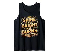 Shine So Bright That It Burns Their Eyes Motivation - Débardeur
