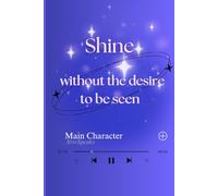 Shine Without The Desire To Be Seen: Discover a Journal Full of inspiration, Art, and Unexpected Surprises Throughout