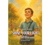 Shine Your Light - Boys: A Father’s Words For Boys & Sons - Growing with Faith and Confidence