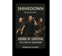 SHINEDOWN BIOGRAPHY: Sound of Survival: The Story of Shinedown