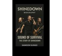 SHINEDOWN BIOGRAPHY: Sound of Survival: The Story of Shinedown