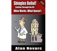 Shingles Relief!: Cutting Through The Bs - What Works. What Doesn't.