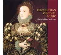 SHINICHIRO NAKANO - ELIZABETHAN VIRGINAL MUSIC (WORKS BY BULL, BYRD, GIBBONS, PEERSON, MORLEY, ETC.)