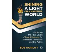 Shining a Light on a Naughtie World: Exploring the Four Levels of Board Maturity for Directors, Politicians and the General Public