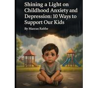 Shining a Light on Childhood Anxiety and Depression10 Ways to Support Our Kids: 10 Ways to Support Our Kids
