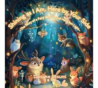 Shining as I Am, Here by Your Side.: ~The Story of a Fairy Who Found Her Own Light~
