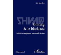 Shining & le blackjazz – Métal et saxophone : une étude de cas – L'Harmattan