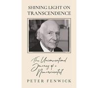 Shining Light on Transcendence: The unconventional journey of a Neuroscientist