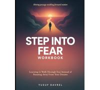 Shining Passage Enabling Forward Motion Step Into Fear: Learning To Walk Through Fear Instead Of Running Away From Your Dreams
