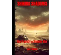 SHINING SHADOWS: The Tragedy of Atomic War