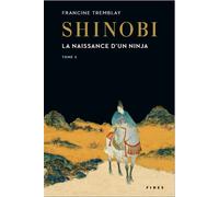 Shinobi T.1 La naissance d'un ninja - Francine Tremblay - Fides - broché - Roman