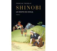 Shinobi T.3 Le destin du ninja - Francine Tremblay - Fides - broché - Roman