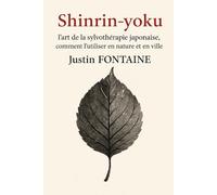 SHINRIN YOKU l'art de la sylvothérapie japonaise, comment l'utiliser en nature et en ville: guide pratique méditatif de sylvothérapie en nature et milieu urbain