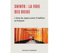 Shinto : La Voie des Dieux II: L'âme du Japon entre tradition et présent