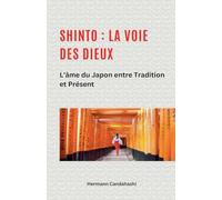Shinto: La Voie des Dieux II - L'âme du Japon entre tradition et présent