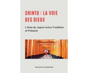 Shinto: La Voie des Dieux II - L'âme du Japon entre tradition et présent