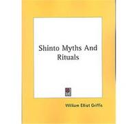 Shinto Myths and Rituals William Elliot Griffis (Auteur)
