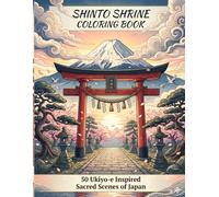SHINTO SHRINE COLORING BOOK: 50 Ukiyo-e Inspired Sacred Scenes of Japan for Relaxation, Mindfulness and Good Fortune