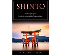 Shinto - The Way of Gods: Introduction to the traditional religion of Japan